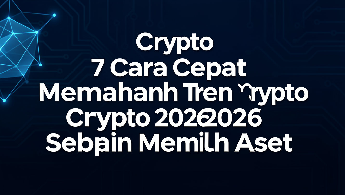 7 Cara Cepat Memahami Tren Crypto 2026 Sebelum Memilih Aset