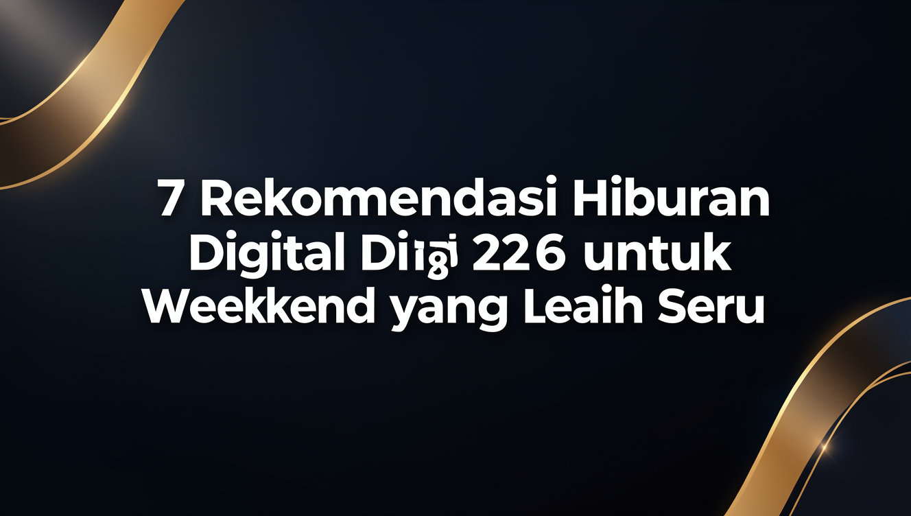 7 Rekomendasi Hiburan Digital 2026 untuk Weekend yang Lebih Seru