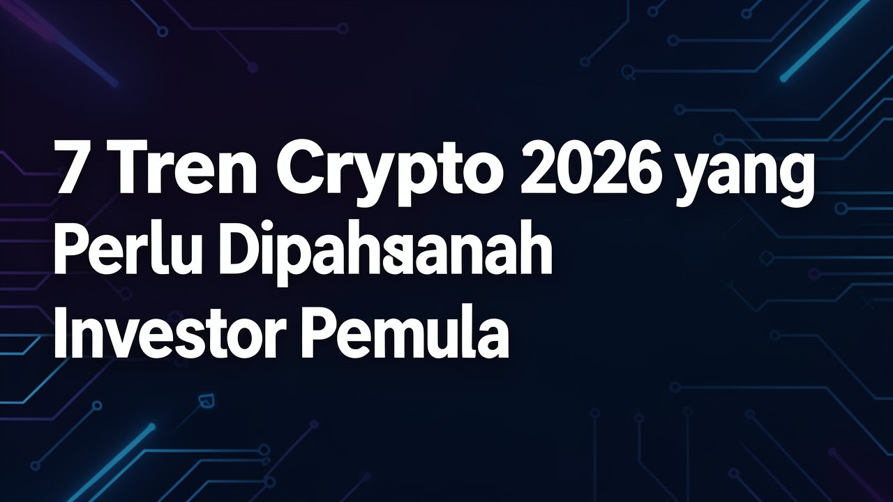 7 Tren Crypto 2026 yang Perlu Dipahami Investor Pemula
