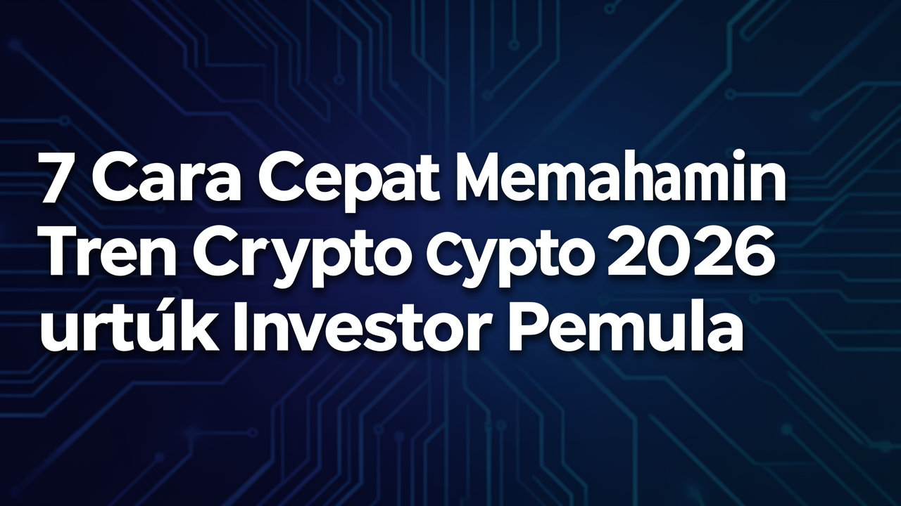 7 Cara Cepat Memahami Tren Crypto 2026 untuk Investor Pemula