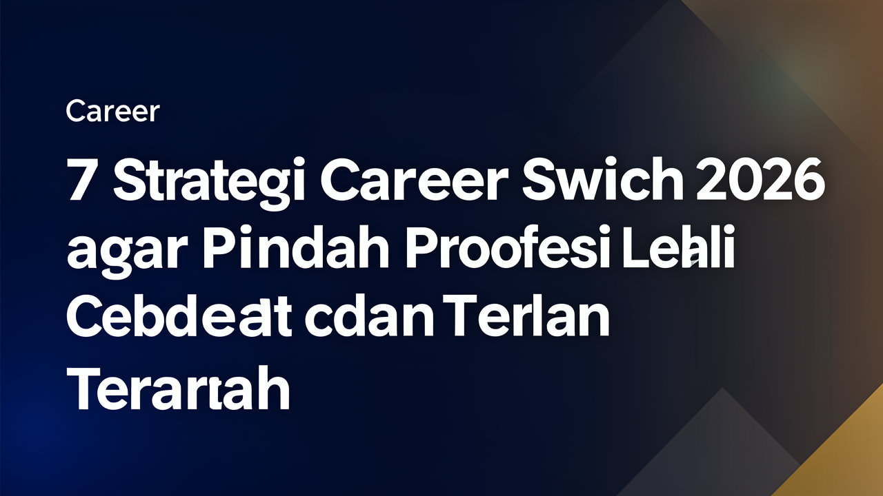 7 Strategi Career Switch 2026 agar Pindah Profesi Lebih Cepat dan Terarah