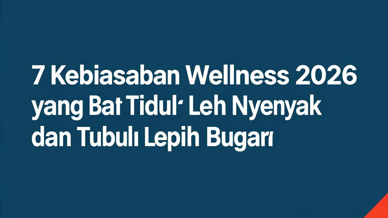 7 Kebiasaan Wellness 2026 yang Bantu Tidur Lebih Nyenyak dan Tubuh Lebih Bugar