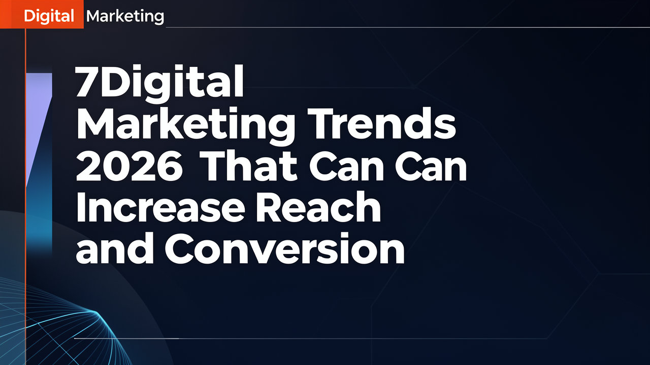 7 Tren Digital Marketing 2026 yang Bisa Meningkatkan Jangkauan dan Konversi