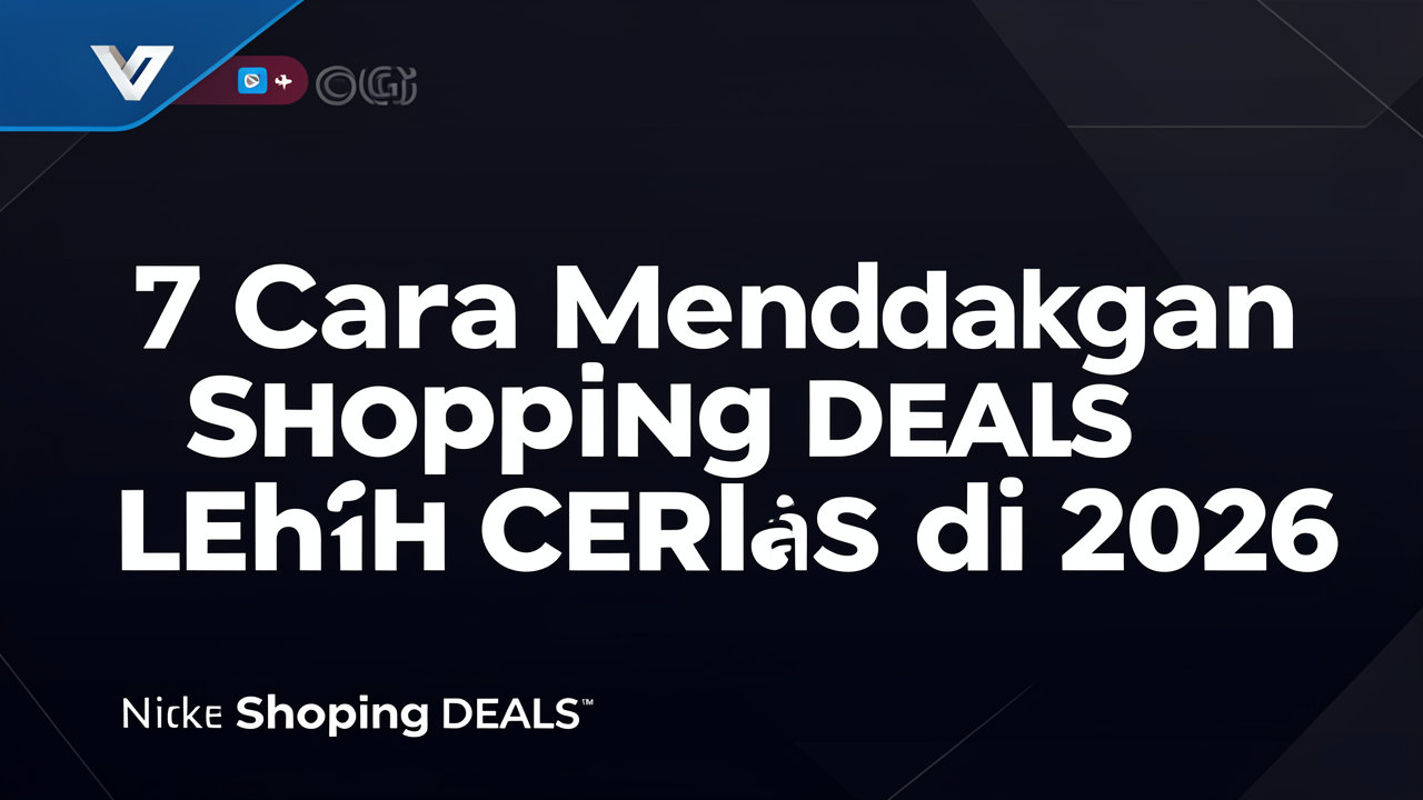 7 Cara Mendapatkan Shopping Deals Lebih Cerdas di 2026