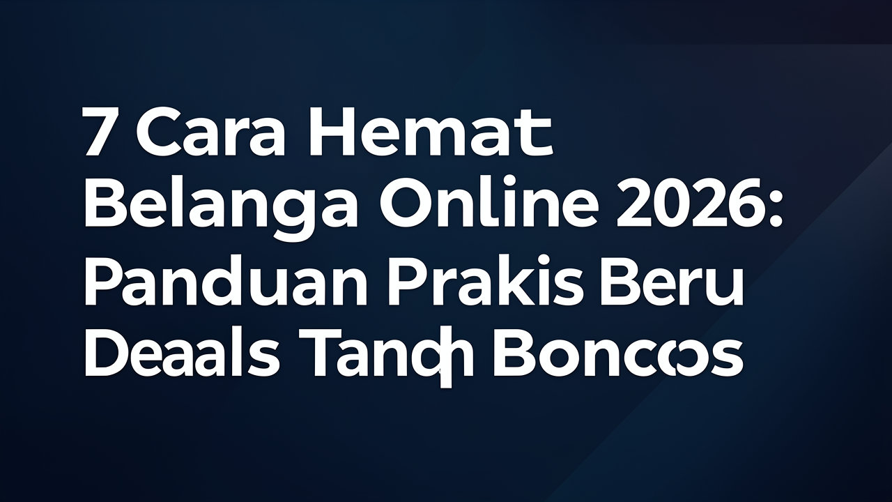 7 Cara Hemat Belanja Online 2026: Panduan Praktis Berburu Deals Tanpa Boncos