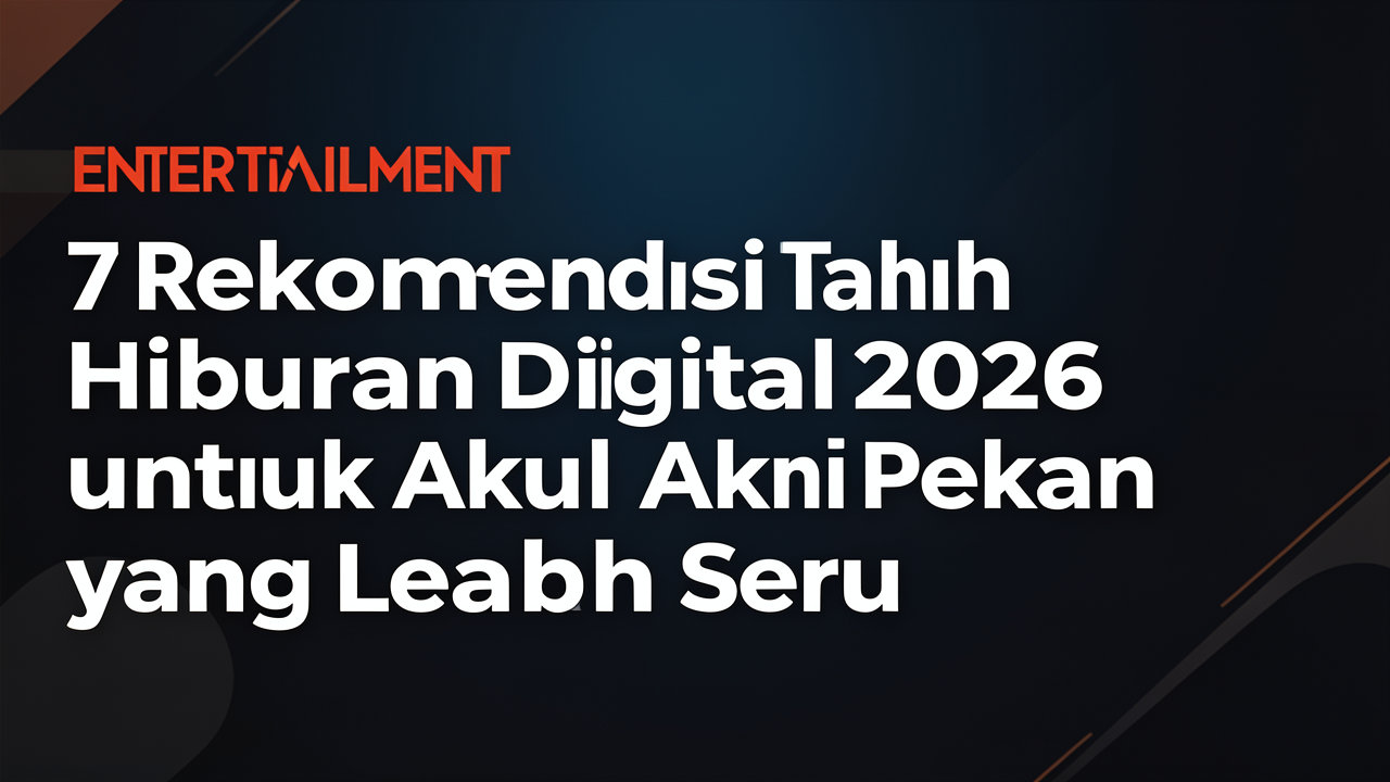 7 Rekomendasi Hiburan Digital 2026 untuk Akhir Pekan yang Lebih Seru
