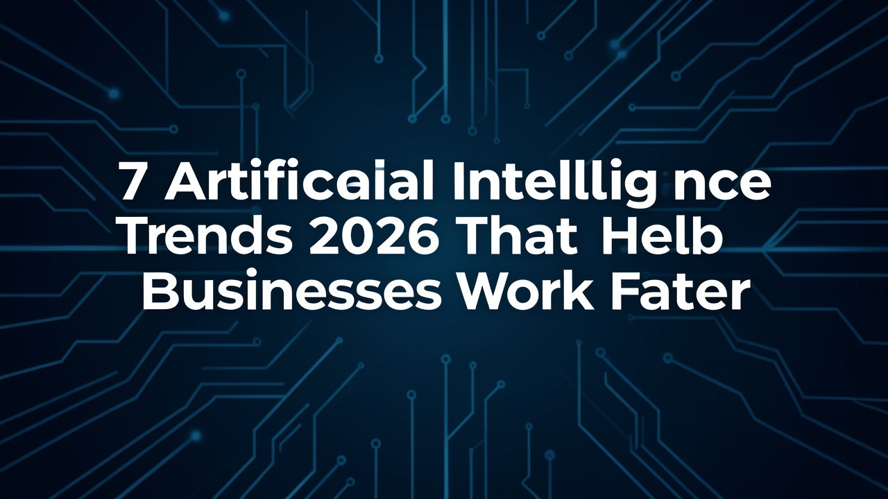 7 Tren Artificial Intelligence 2026 yang Membantu Bisnis Bekerja Lebih Cepat