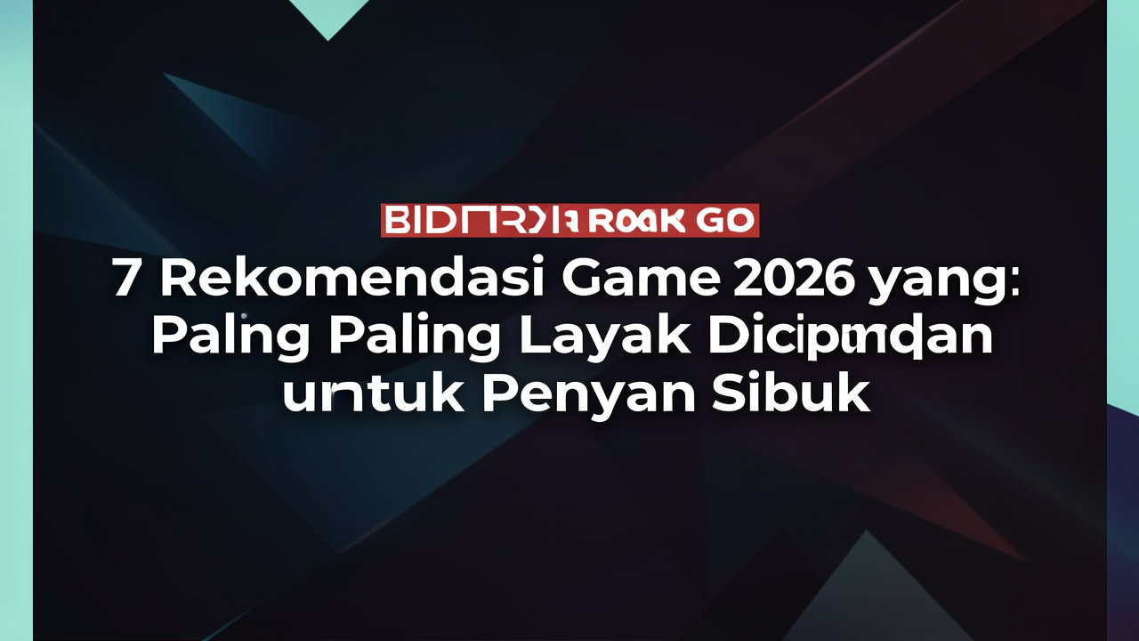 7 Rekomendasi Game 2026 yang Paling Layak Dicoba untuk Pemain Sibuk