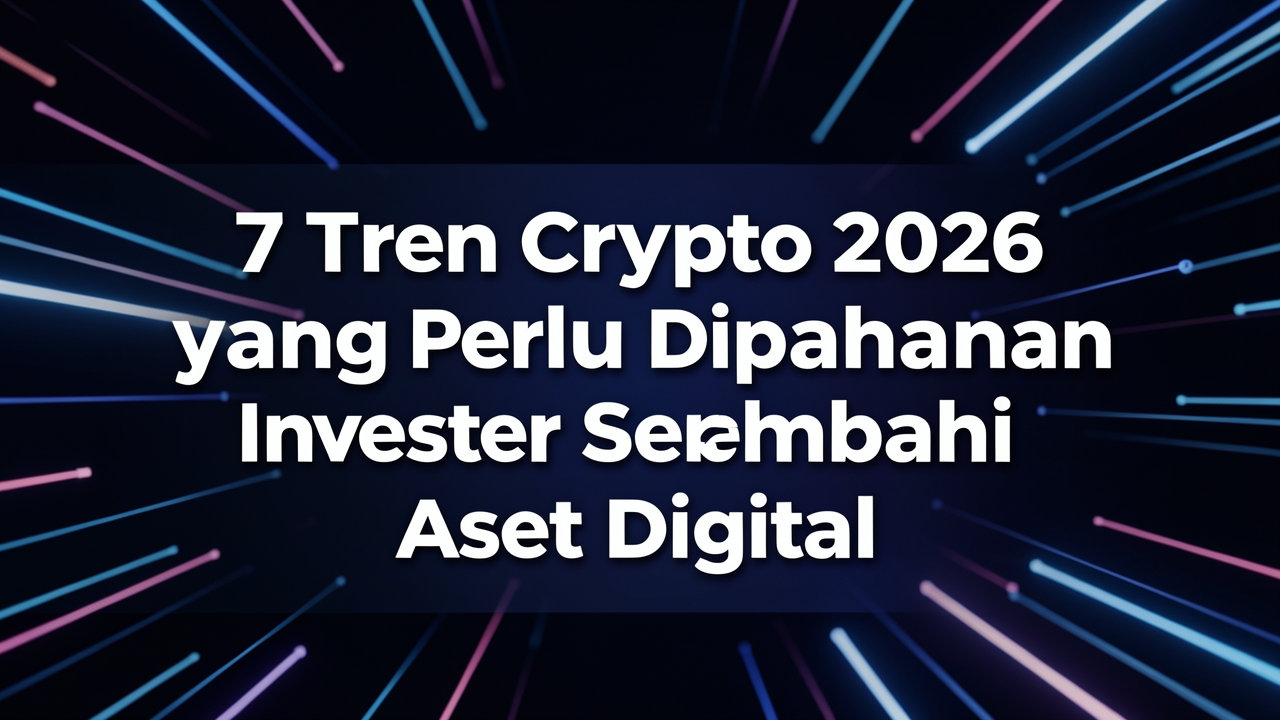 7 Tren Crypto 2026 yang Perlu Dipahami Investor Sebelum Membeli Aset Digital
