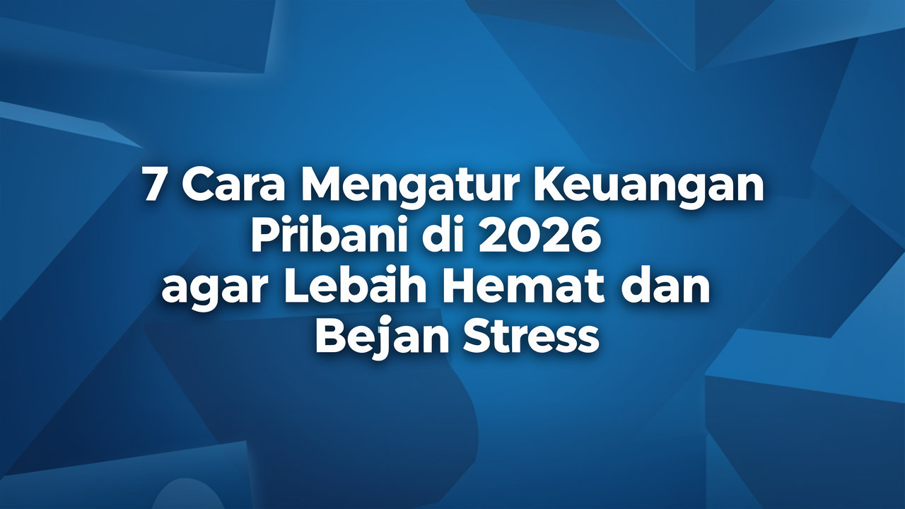 7 Cara Mengatur Keuangan Pribadi di 2026 agar Lebih Hemat dan Bebas Stres