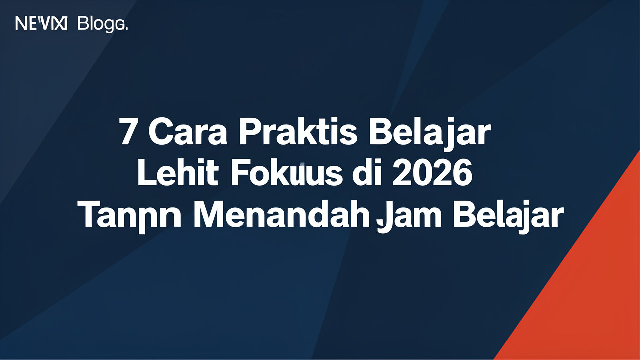 7 Cara Praktis Belajar Lebih Fokus di 2026 Tanpa Menambah Jam Belajar